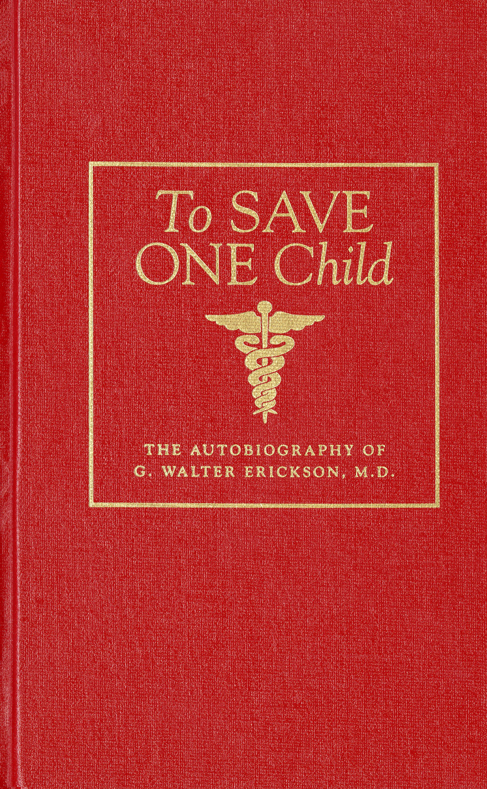Cover of To Save One Child: The Autobiography of G. Walter Erickson, M.D